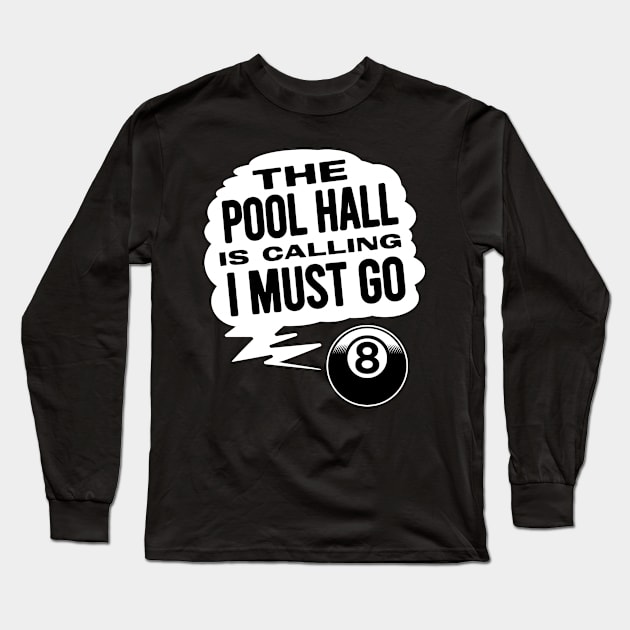 The Pool Hall Is Calling I Must Go Long Sleeve T-Shirt by Rengaw Designs